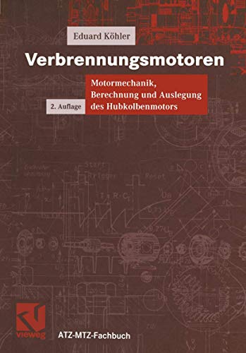 Verbrennungsmotoren. Motormechanik, Berechnung und Auslegung des Hubkolbenmotors (ATZ/MTZ-Fachbuch) - Köhler, Eduard