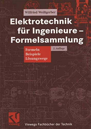 Elektrotechnik für Ingenieure — Formelsammlung Formeln, Beispiele, Lösungswege - Weißgerber, Wilfried