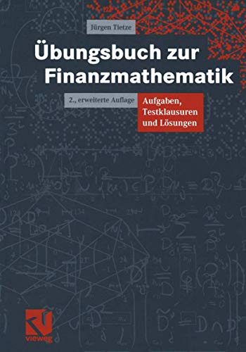 Übungsbuch zur Finanzmathematik. Aufgaben, Testklausuren und Lösungen - Tietze, Jürgen