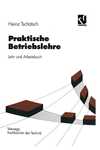 Stock image for Praktische Betriebslehre: Lehr- und Arbeitsbuch (Viewegs Fachbcher der Technik) (German Edition) for sale by Ria Christie Collections