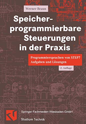 Speicherprogrammierbare Steuerungen in der Praxis. Programmiersprachen von STEP7. Aufgaben und LÃ¶sungen. (9783528138585) by Braun, Werner