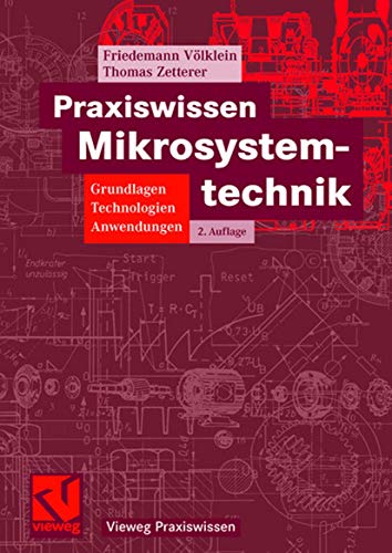 Praxiswissen Mikrosystemtechnik: Grundlagen - Technologien - Anwendungen (Vieweg Praxiswissen) (German Edition) - Völklein, Friedemann; Zetterer, Thomas
