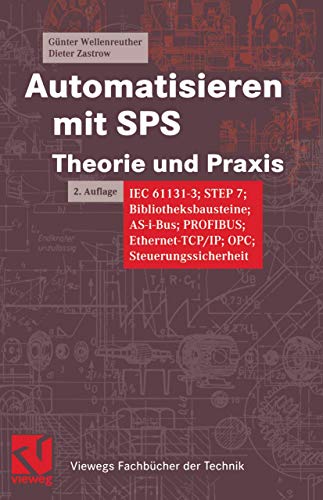 9783528139100: Automatisieren mit SPS Theorie und Praxis: IEC 61131-3; STEP 7; Bibliotheksbausteine; AS-i-Bus; PROFIBUS; Ethernet-TCP/IP; OPC; Steuerungssicherheit (Viewegs Fachbcher der Technik)