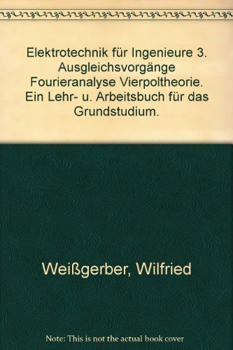 Beispielbild fr Elektrotechnik fr Ingenieure 3. Ausgleichsvorgnge Fourieranalyse Vierpoltheorie. Ein Lehr- u. Arbeitsbuch fr das Grundstudium. zum Verkauf von medimops