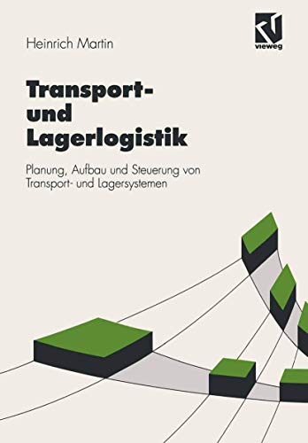 Transport- und Lagerlogistik: Planung, Aufbau und Steuerung von Transport- und Lagersystemen (Viewegs Fachbücher der Technik) - Martin Heinrich