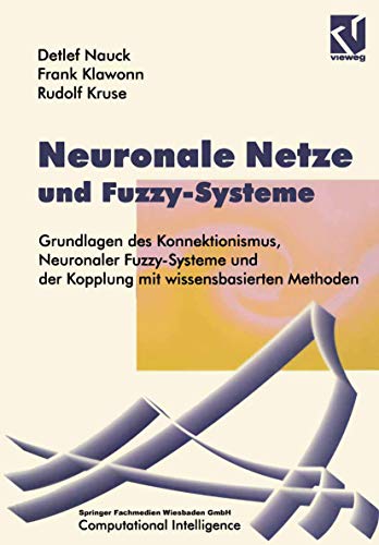 Beispielbild fr neuronale netze und fuzzy-systeme. grundlagen des konnektionismus, neuronaler fuzzy-systeme und der kopplung mit wissensbasierten methoden. zum Verkauf von alt-saarbrcker antiquariat g.w.melling
