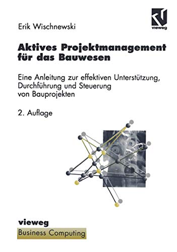 Beispielbild fr Aktives Projektmanagement fr das Bauwesen : Eine Anleitung zur effektiven Untersttzung, Durchfhrung und Steuerung von Bauprojekten zum Verkauf von Buchpark