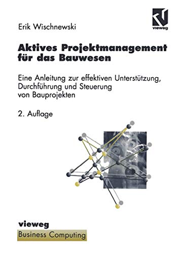 9783528154714: Aktives Projektmanagement fr das Bauwesen. Eine Anleitung zur effektiven Untersttzung, Durchfhrung und Steuerung von Bauprojekten