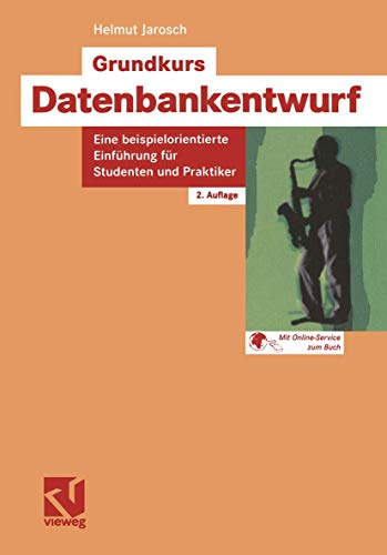Grundkurs Datenbankentwurf: Eine beispielorientierte EinfÃ¼hrung fÃ¼r Studenten und Praktiker (German Edition) (9783528158002) by [???]