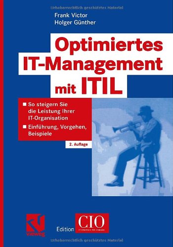 Beispielbild fr Optimiertes IT-Management mit ITIL: So steigern Sie die Leistung Ihrer IT-Organisation - Einfhrung, Vorgehen, Beispiele (Edition CIO) zum Verkauf von medimops