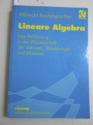 Lineare Algebra . Eine Einführung in die Wissenschaft der Vektoren, Abbildungen und Matrizen . Mi...