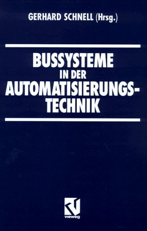 Bussysteme in der Automatisierungstechnik. Gerhard Schnell (Hrsg.). [Autoren Peter Adolphs.] / Praxis der Automatisierungstechnik - Schnell, Gerhard (Herausgeber) und Peter (Mitwirkender) Adolphs,