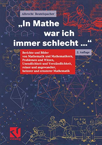 9783528167837: "In Mathe war ich immer schlecht...": Berichte und Bilder von Mathematik und Mathematikern, Problemen und Witzen, Unendlichkeit und Verstndlichkeit, ... und ernsterer Mathematik (German Edition)