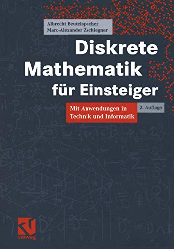 Diskrete Mathematik für Einsteiger: Mit Anwendungen in Technik und Informatik - Beutelspacher, Albrecht, Zschiegner, Marc-Alexander