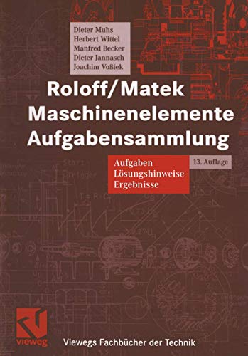 Roloff / Matek Maschinenelemente Aufgabensammlung: Aufgaben, Lösungshinweise, Ergebnisse - Muhs, Dieter, Herbert Wittel und Manfred Becker