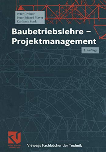 Baubetriebslehre - Projektmanagement. (Viewegs Fachbücher der Technik). - Greiner, Peter, Peter E. Mayer und Karlhans Stark,