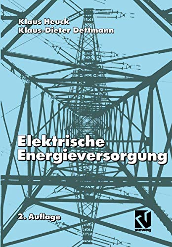 Elektrische Energieversorgung. ( Elektrische Energietechnik) . - Heuck, K. und K.- D. Dettmann