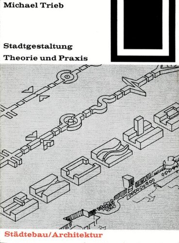 Stadtgestaltung : Theorie und Praxis. Bauwelt-Fundamente ; 43 : Städtebau, Architektur - Trieb, Michael
