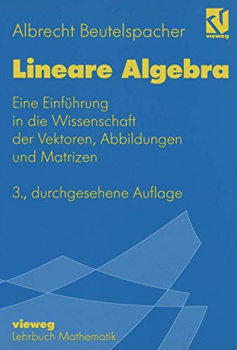 Lineare Algebra Eine Einführung in die Wissenschaft der Vektoren, Abbildungen und Matrizen - Beutelspacher, Albrecht