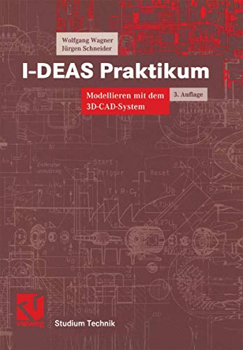 I-DEAS Praktikum: Modellieren mit dem 3D-CAD-System I-DEAS Master Series (Studium Technik) (German Edition) (9783528267858) by Wagner, Wolfgang; Schneider, JÃ¼rgen