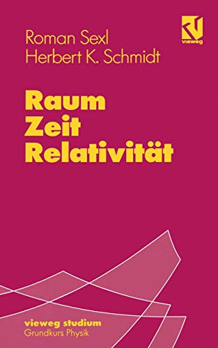 Raum - Zeit - Relativität - Sexl, Roman U. und Herbert Kurt Schmidt