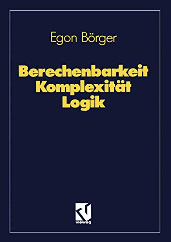 Beispielbild fr Berechenbarkeit, Komplexitt, Logik. Algorithmen, Sprachen und Kalkle unter besonderer Bercksichtigung ihrer Komplexitt zum Verkauf von medimops