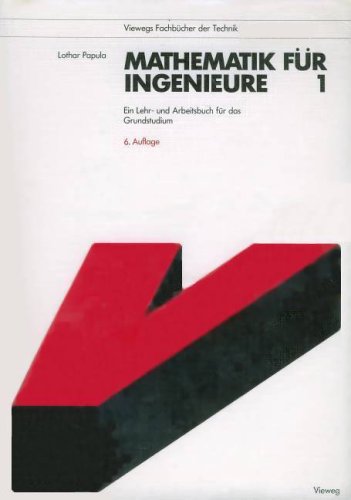 Mathematik für Ingenieure 1 : Ein Lehr- und Arbeitsbuch für das Grundstudium. Mit zahlreichen Beispielen aus Naturwissenschaft und Technik, mehr als 460 Abbildungen und 302 Übungsaufgaben mit Lösungen. / Viewegs Fachbücher der Technik. - Papula, Lothar