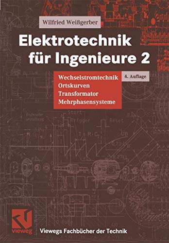 9783528346171: Elektrotechnik fr Ingenieure, 3 Bde., Bd.2, Wechselstromtechnik, Ortskurven, Transformator, Mehrphasensysteme (Viewegs Fachbcher der Technik)