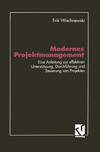 9783528351489: Modernes Projektmanagement: Eine Anleitung zur effektiven Untersttzung der Planung, Durchfhrung und Steuerung von Projekten (German Edition)