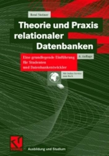 Beispielbild fr Theorie und Praxis relationaler Datenbanken: Eine grundlegende Einfhrung fr Studenten und Datenbankentwickler (Ausbildung und Studium) zum Verkauf von medimops