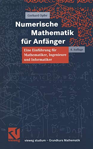 Beispielbild fr Numerische Mathematik fr Anfnger: Eine Einfhrung fr Mathematiker, Ingenieure und Informatiker (vieweg studium; Grundkurs Mathematik) zum Verkauf von medimops