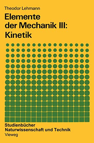 Elemente der Mechanik III: Kinetik. Elemente der Mechanik ; Bd. 3; Studienbücher Naturwissenschaft und Technik ; Bd. 16. - Lehmann, Theodor