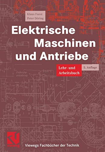 Elektrische Maschinen und Antriebe. Lehr- und Arbeitsbuch (Viewegs Fachbücher der Technik) - Fuest Klaus, Döring Peter