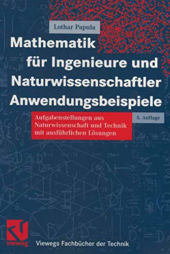 9783528443559: Mathematik fr Ingenieure und Naturwissenschaftler - Anwendungsbeispiele: Aufgabenstellungen aus Naturwissenschaft und Technik mit ausfhrlichen Lsungen