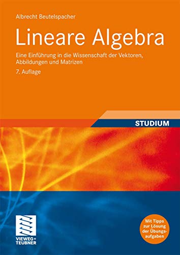 Lineare Algebra: Eine Einführung in die Wissenschaft der Vektoren, Abbildungen und Matrizen - Beutelspacher, Albrecht