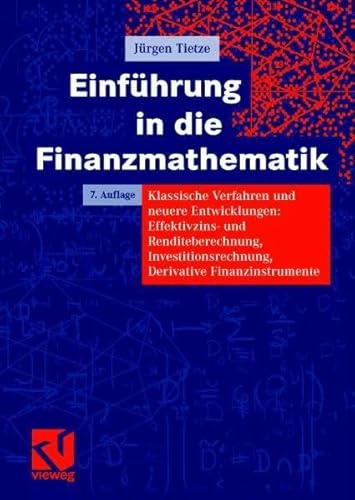 Einführung in die Finanzmathematik: Klassische Verfahren und neuere Entwicklungen: Effektivzins- und Renditeberechnung, Investitionsrechnung, Derivative Finanzinstrumente - Tietze, Jürgen