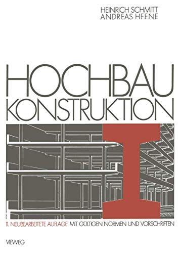 Hochbau Konstruktion: Die Bauteile und das Baugefüge Grundlagen des heutigen Bauens (German Edition) - Schmitt, Heinrich; Heene, Andreas