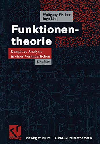 Funktionentheorie Komplexe Analysis in einer Veränderlichen - Fischer, Wolfgang und Ingo Lieb