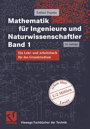 Papula, Lothar: Mathematik für Ingenieure und Naturwissenschaftler. Ein Lehr- und Arbeitsbuch für das Grundstudium. : Ein Lehr- und Arbeitsbuch für das Grundstudium. Mit zahlreichen Beispielen aus Naturwissenschaft und Technik. Mit 307 Übungsaufgaben mit ausführlichen Lösungen - Papula, Lothar