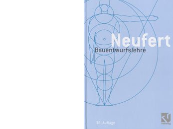 Bauentwurfslehre. Grundlagen, Normen, Vorschriften über Anlage, Bau, Gestaltung, Raumbedarf, Raumbeziehungen, Maße für Gebäude, Räume, Einrichtungen, Geräte mit dem Menschen als Maß und Ziel ; Handbuch für den Baufachmann, Bauherrn, Lehrenden und Lernenden - Neufert, Ernst; Neufert, Peter