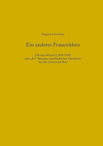 Beispielbild fr Ein anderes Frauenleben Johanna Mestorf (1828-1909) und "ihr" Museum vaterlndischer Altertmer bei der Universitt Kiel zum Verkauf von Buchpark