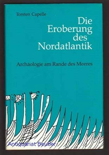 Die Eroberung des Nordatlantik: Archäologie am Rande d. Meeres. - Capelle, Torsten