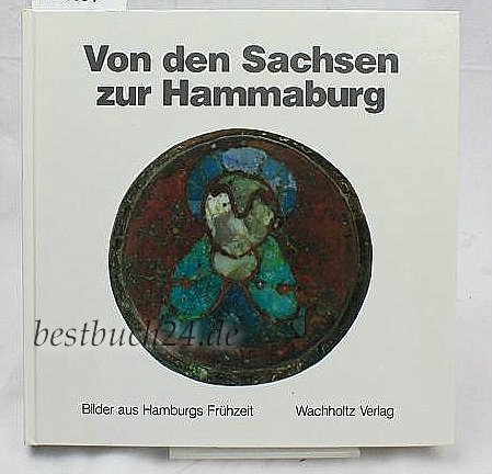 Imagen de archivo de Von den Sachsen zur Hammaburg. Bilder aus Hamburgs Frhzeit a la venta por medimops