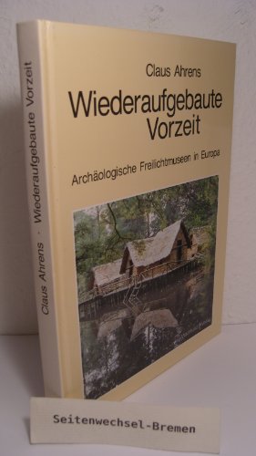 Stock image for Wiederaufgebaute Vorzeit. Archologische Freilichtmuseen in Europa for sale by medimops
