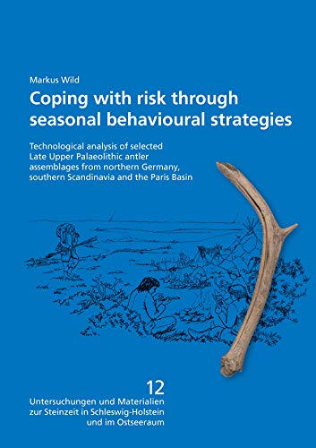 Stock image for Coping with risk through seasonal behavioural strategies: Technological analysis of selected Late Upper Palaeolithic antler assemblages from northern Germany, southern Scandinavia and the Paris Basin for sale by Chiron Media