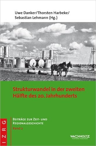 Strukturwandel in der zweiten Hälfte des 20. Jahrhunderts. - Danker, Uwe (Hg.), Thorsten Harbeke (Hg.) und Sebstian Lehmann (Hg.)