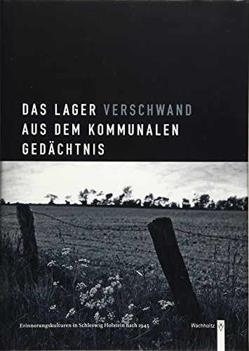 Beispielbild fr Das Lager verschwand aus dem kommunalen Gedchnis: Erinnerungskultur in Schleswig-Holstein nach 1945 zum Verkauf von medimops