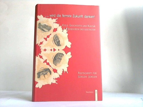 Beispielbild fr wird die fernste Zukunft danken". Kiels Geschichte und Kultur bewahren und gestalten. Festschrift fr Jrgen Jensen. zum Verkauf von Bokel - Antik