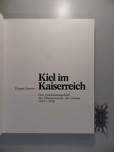 Kiel im Kaiserreich: D. Erscheinungsbild d. Marinestation d. Ostsee 1871-1918 (German Edition) (9783529026386) by JÃ¼rgen Jensen