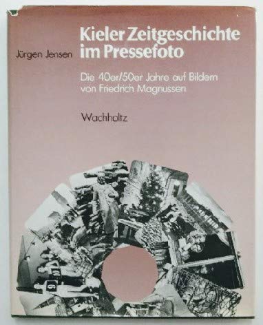 9783529026737: Kieler Zeitgeschichte im Pressefoto. Die 40er / 50er Jahre auf Bildern.